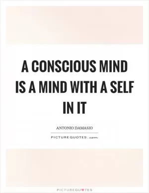 A conscious mind is a mind with a self in it Picture Quote #1