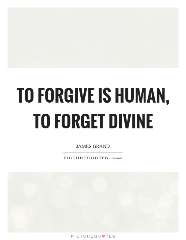To forgive is human, to forget divine Picture Quote #1