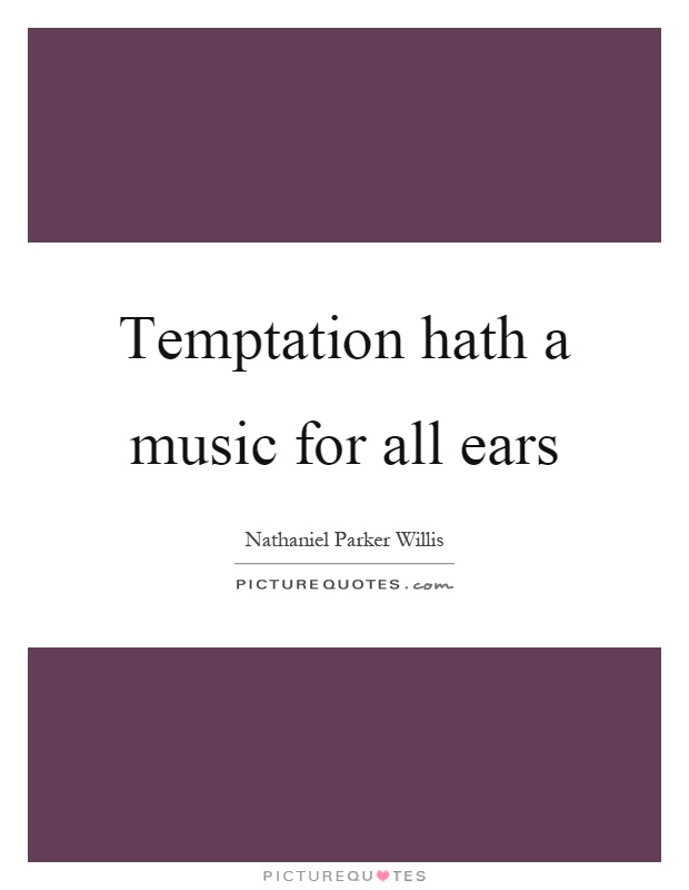 Temptation hath a music for all ears Picture Quote #1