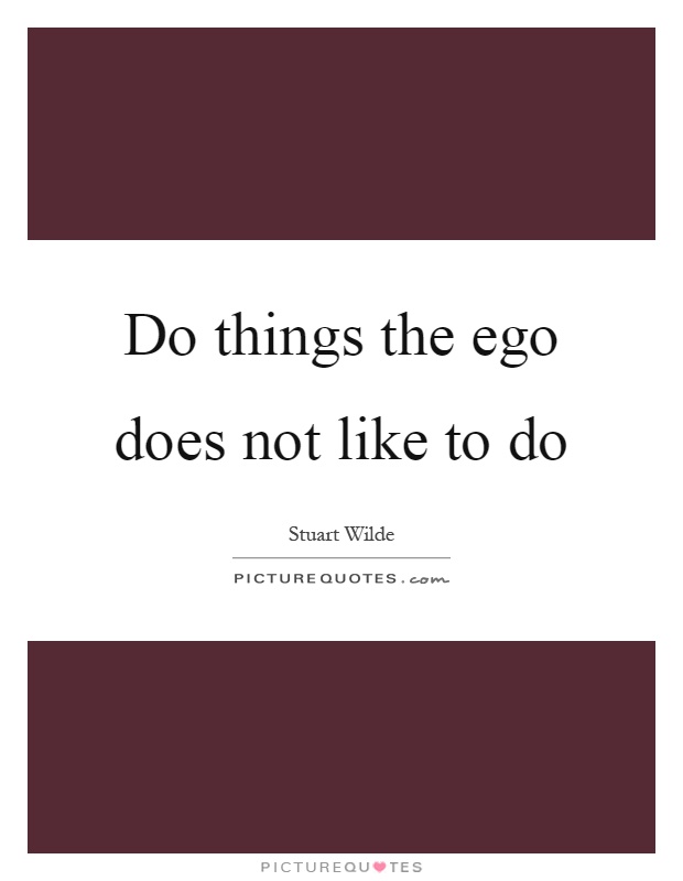 Do things the ego does not like to do Picture Quote #1