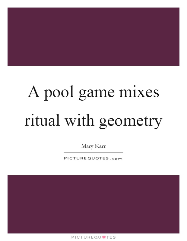 A pool game mixes ritual with geometry Picture Quote #1