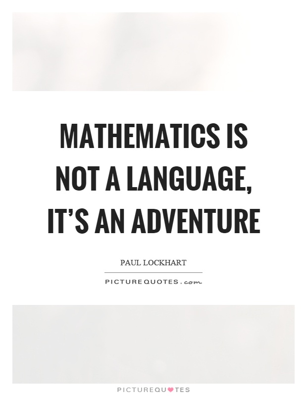 Mathematics is not a language, it's an adventure Picture Quote #1