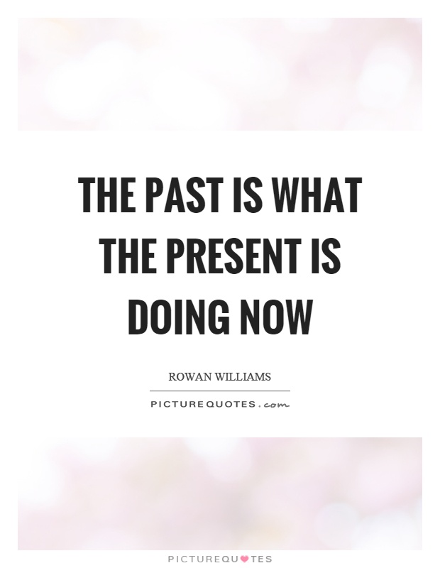 The past is what the present is doing now Picture Quote #1