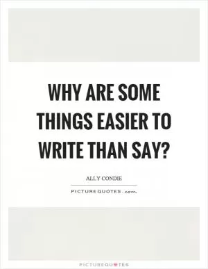 Why are some things easier to write than say? Picture Quote #1