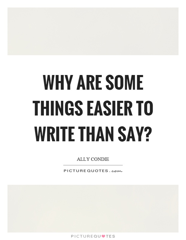 Why are some things easier to write than say? Picture Quote #1
