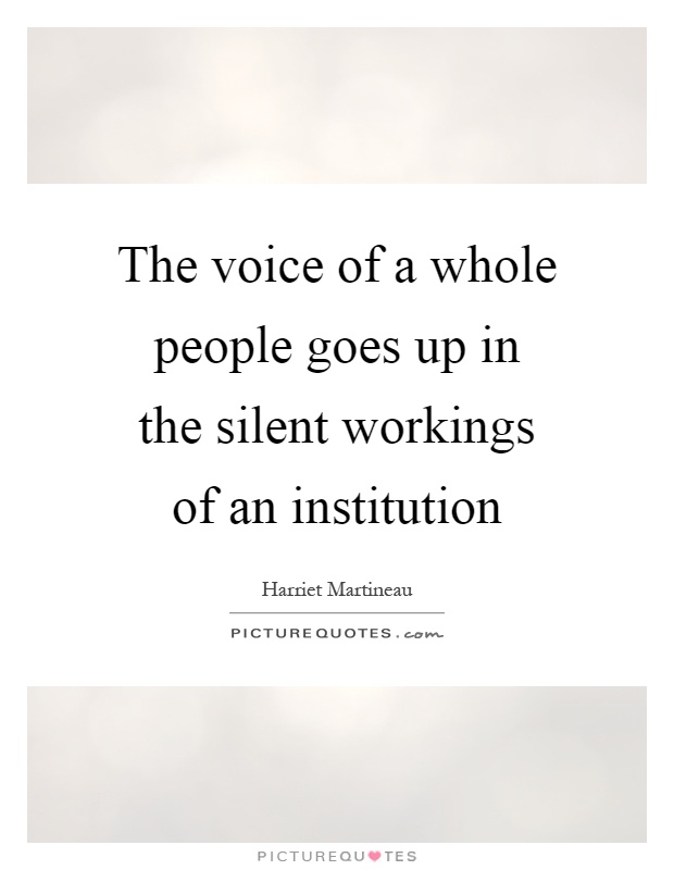 The voice of a whole people goes up in the silent workings of an institution Picture Quote #1