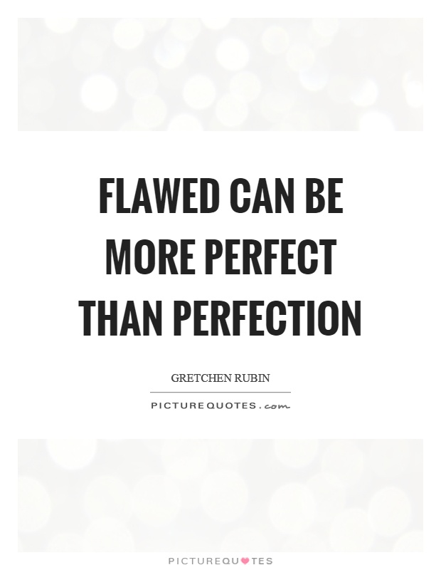 Flawed can be more perfect than perfection Picture Quote #1