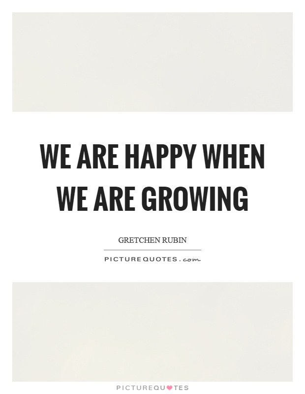 We are happy when we are growing Picture Quote #1