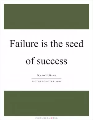 Failure is the seed of success Picture Quote #1