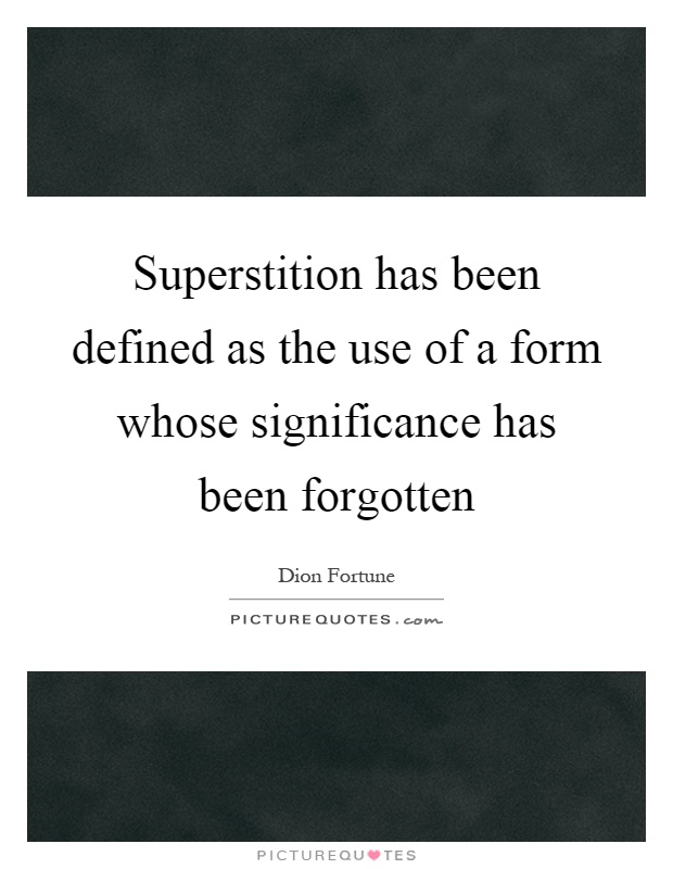 Superstition has been defined as the use of a form whose significance has been forgotten Picture Quote #1