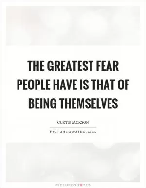 The greatest fear people have is that of being themselves Picture Quote #1