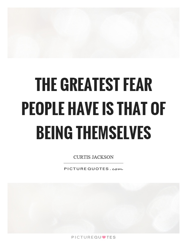 The greatest fear people have is that of being themselves Picture Quote #1