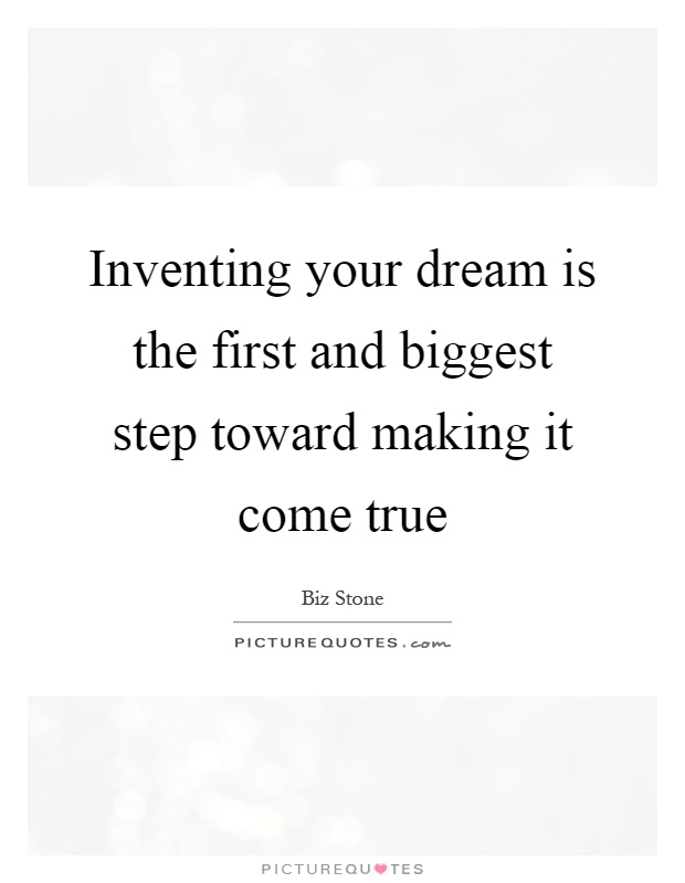 Inventing your dream is the first and biggest step toward making it come true Picture Quote #1