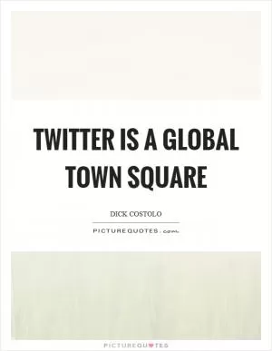 Twitter is a global town square Picture Quote #1