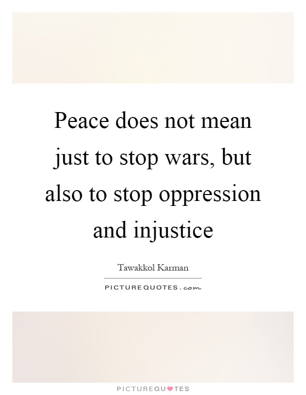 Peace does not mean just to stop wars, but also to stop oppression and injustice Picture Quote #1
