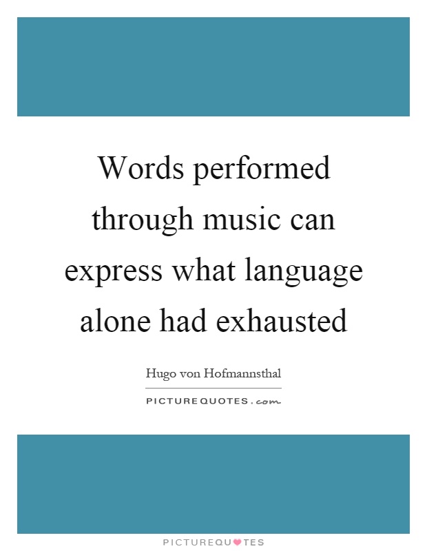 Words performed through music can express what language alone had exhausted Picture Quote #1