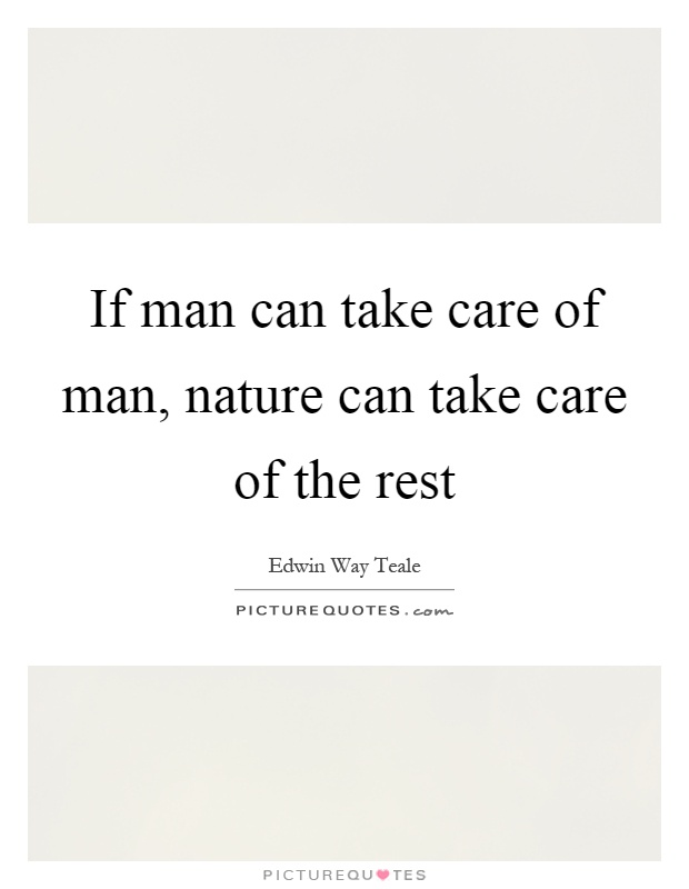 If man can take care of man, nature can take care of the rest Picture Quote #1