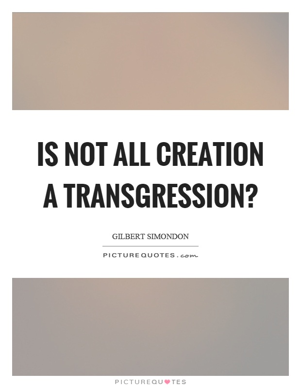 Is not all creation a transgression? Picture Quote #1