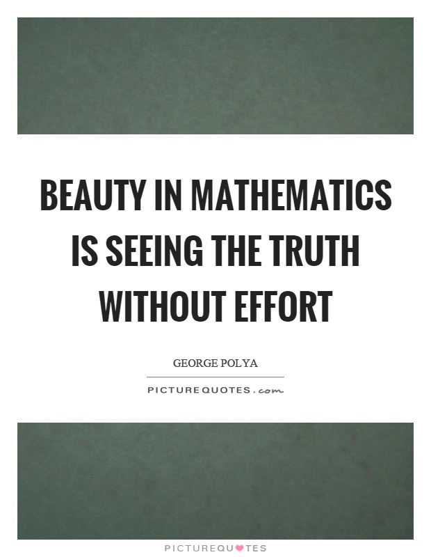 Beauty in mathematics is seeing the truth without effort Picture Quote #1