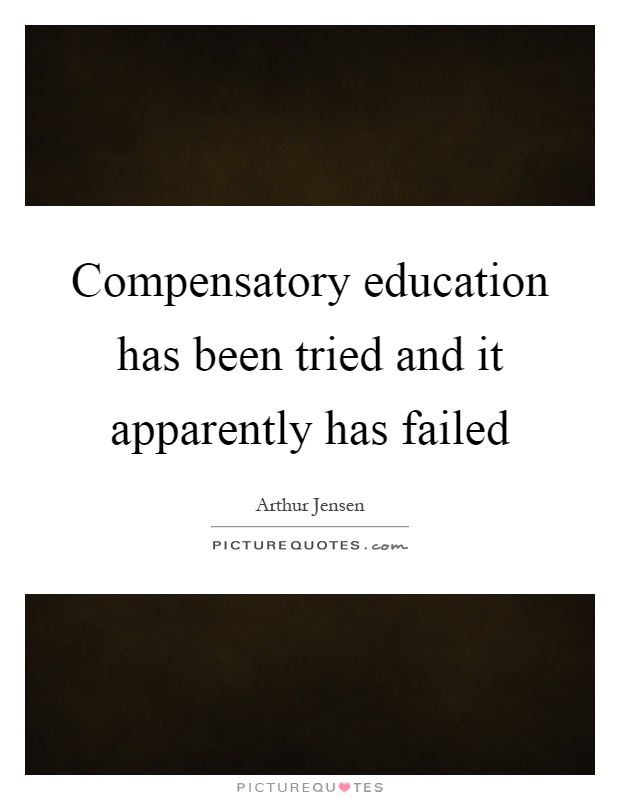 Compensatory education has been tried and it apparently has failed Picture Quote #1