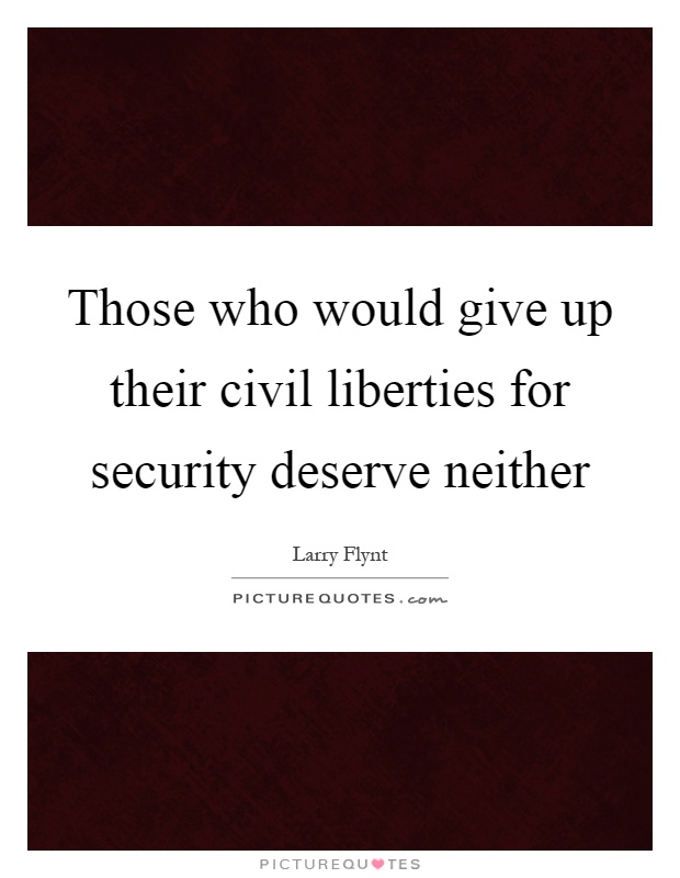 Those who would give up their civil liberties for security deserve neither Picture Quote #1
