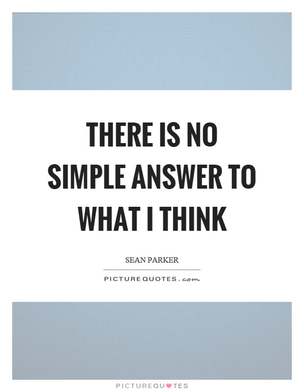 There is no simple answer to what I think Picture Quote #1