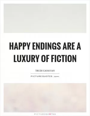 Happy endings are a luxury of fiction Picture Quote #1