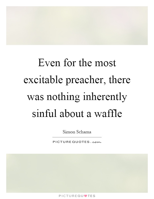 Even for the most excitable preacher, there was nothing inherently sinful about a waffle Picture Quote #1