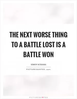 The next worse thing to a battle lost is a battle won Picture Quote #1
