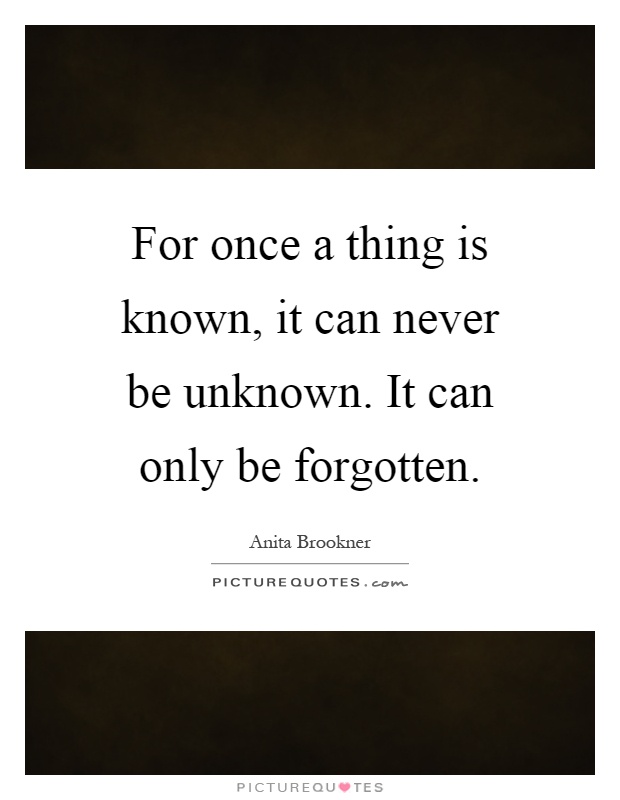 For once a thing is known, it can never be unknown. It can only be forgotten Picture Quote #1