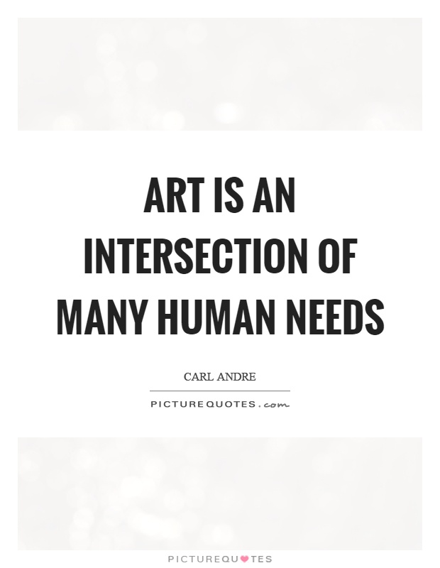 Art is an intersection of many human needs Picture Quote #1