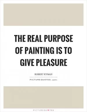The real purpose of painting is to give pleasure Picture Quote #1