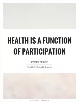 Health is a function of participation Picture Quote #1