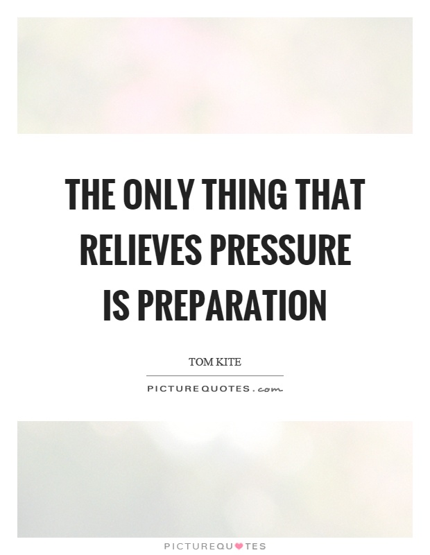 The only thing that relieves pressure is preparation Picture Quote #1