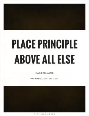 Place principle above all else Picture Quote #1
