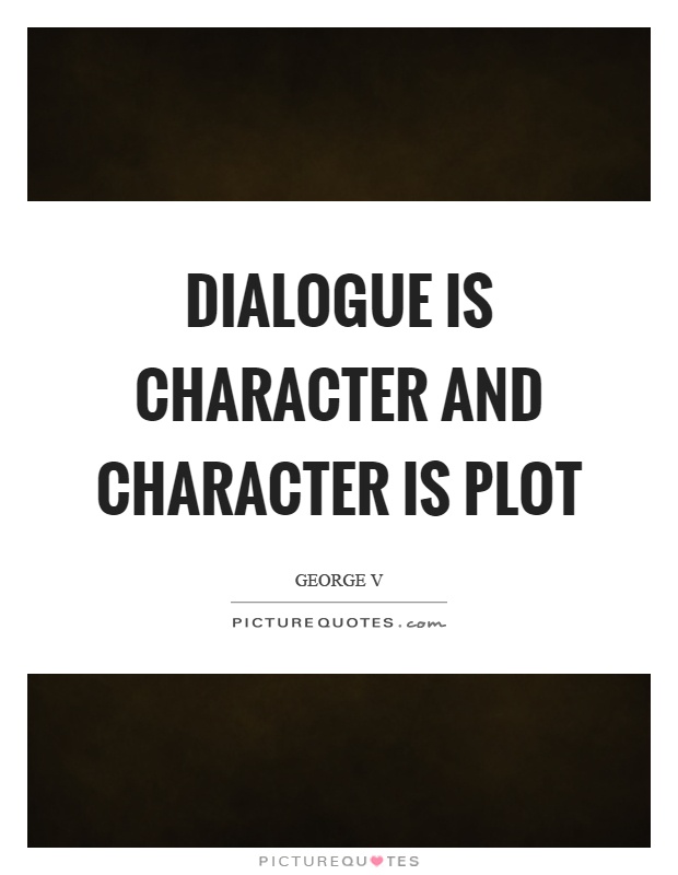 Dialogue is character and character is plot Picture Quote #1