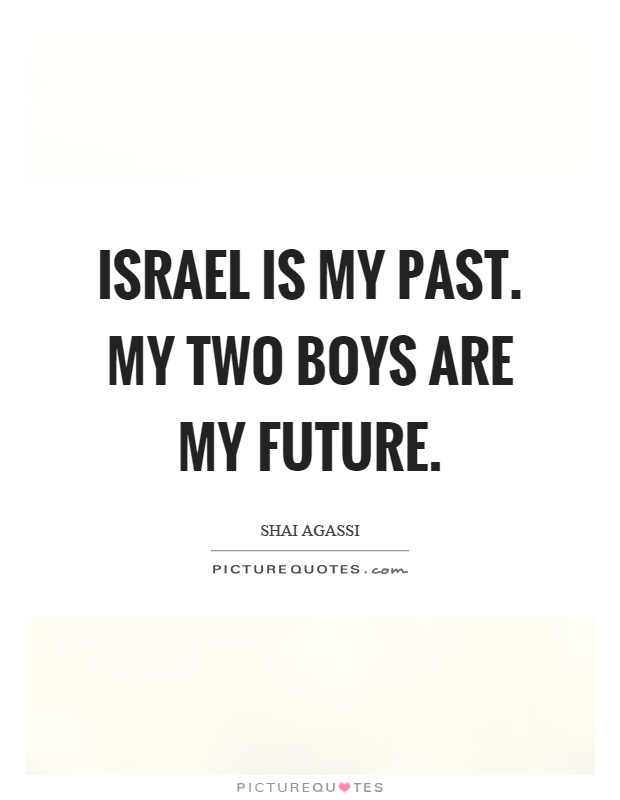 Israel is my past. My two boys are my future Picture Quote #1