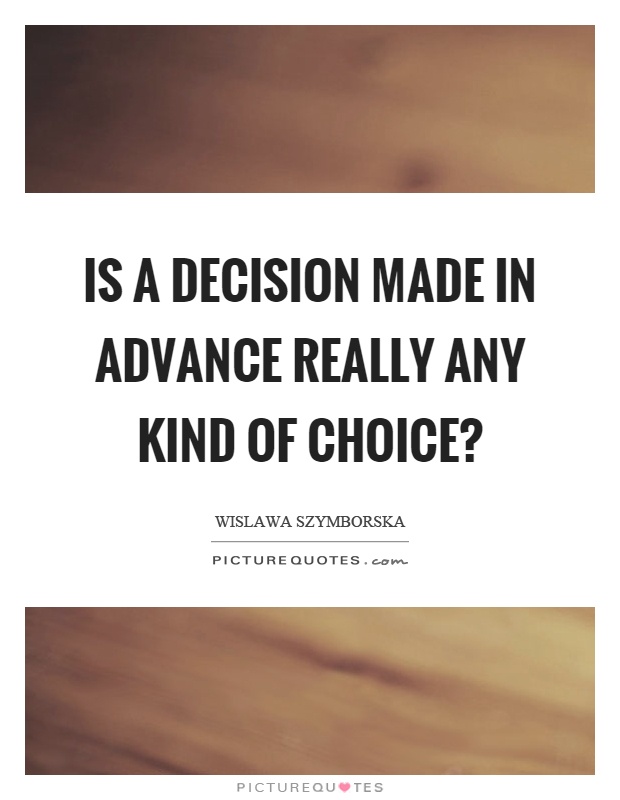 Is a decision made in advance really any kind of choice? Picture Quote #1