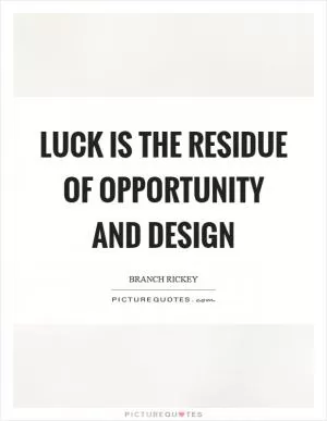 Luck is the residue of opportunity and design Picture Quote #1