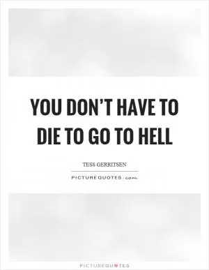 You don’t have to die to go to hell Picture Quote #1