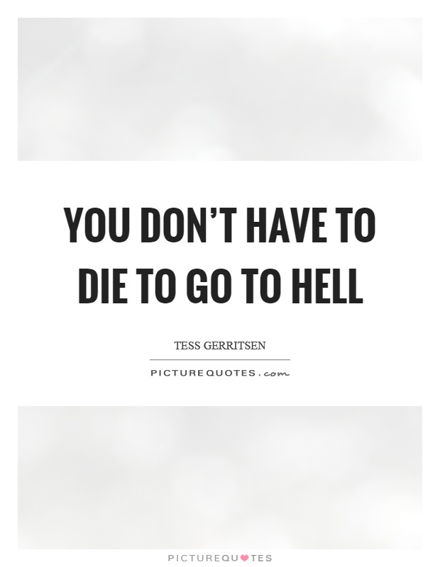 You don't have to die to go to hell Picture Quote #1