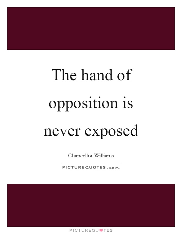 The hand of opposition is never exposed Picture Quote #1
