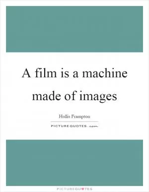 A film is a machine made of images Picture Quote #1