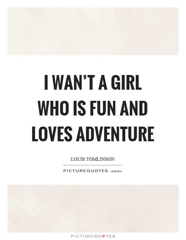 I wan't a girl who is fun and loves adventure Picture Quote #1