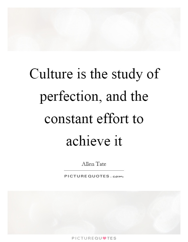 Culture is the study of perfection, and the constant effort to achieve it Picture Quote #1