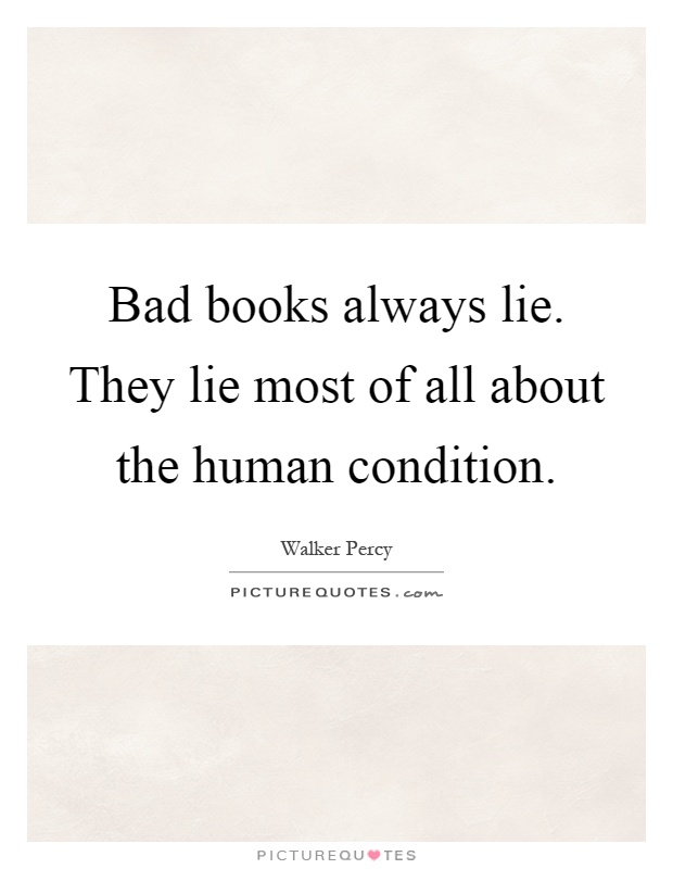 Bad books always lie. They lie most of all about the human condition Picture Quote #1
