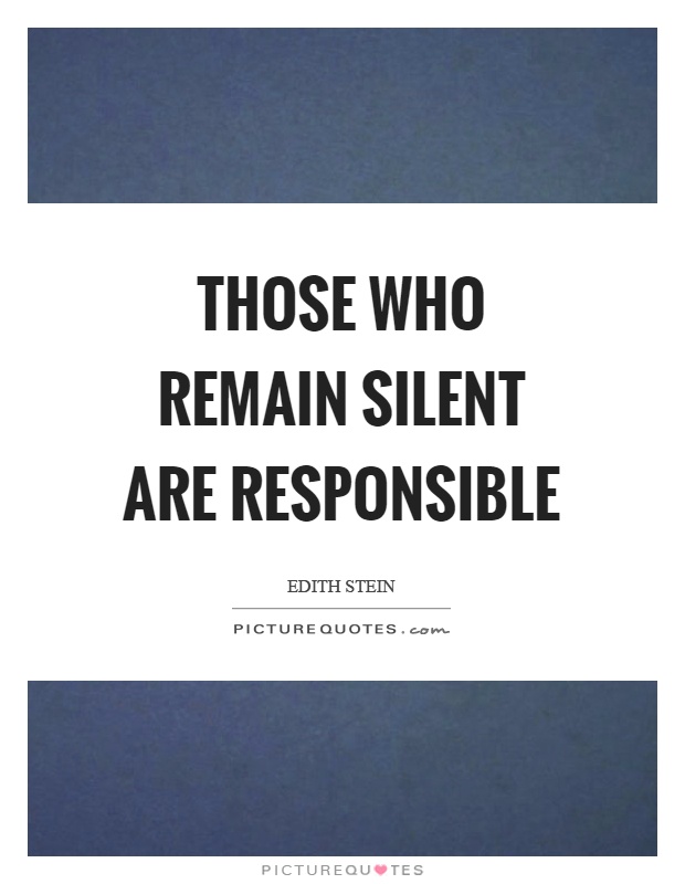 Those who remain silent are responsible Picture Quote #1