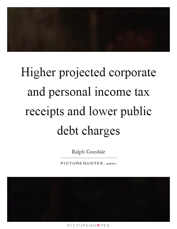Higher projected corporate and personal income tax receipts and lower public debt charges Picture Quote #1