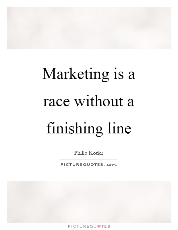 Marketing is a race without a finishing line Picture Quote #1