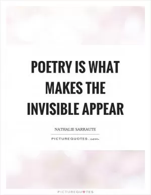 Poetry is what makes the invisible appear Picture Quote #1